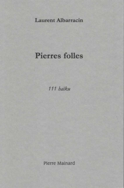 Pierres folles -111 haïku De Laurent ALBARRACIN | 9782488013048 |
