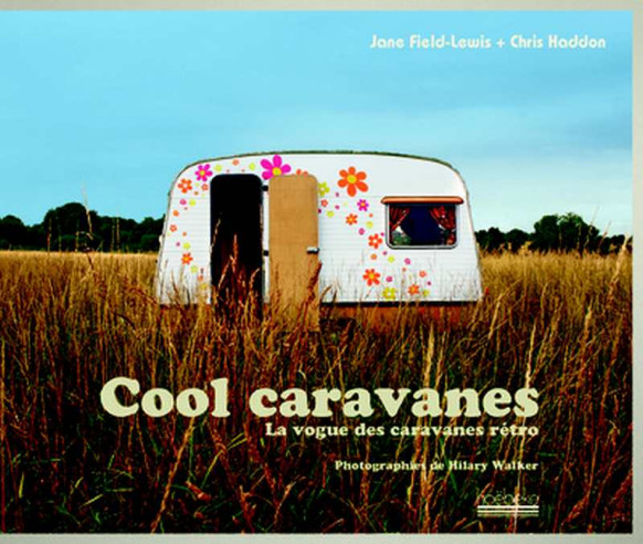 Cool caravanes - La vogue des caravanes rétro De Jane Field-Lewis | 9782842303860 |