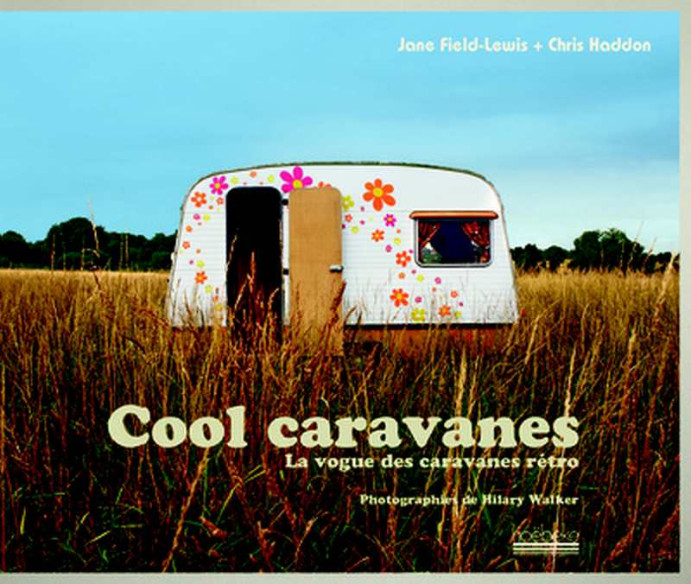 Cool caravanes - La vogue des caravanes rétro De Jane Field-Lewis | 9782842303860 |