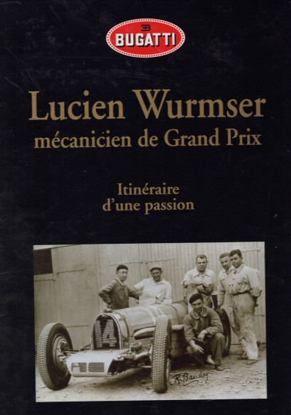 LUCIEN WURMSER MECANISIEN DE GRAND PRIX - Itinéraire D'une Passion | 9782951889200 |