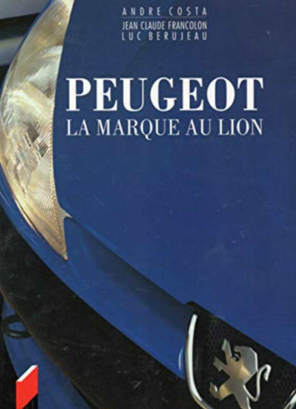 PEUGEOT La marque au Lion - l'aventure Peugeot des origines à aujourd'hui | 9782910048600 |