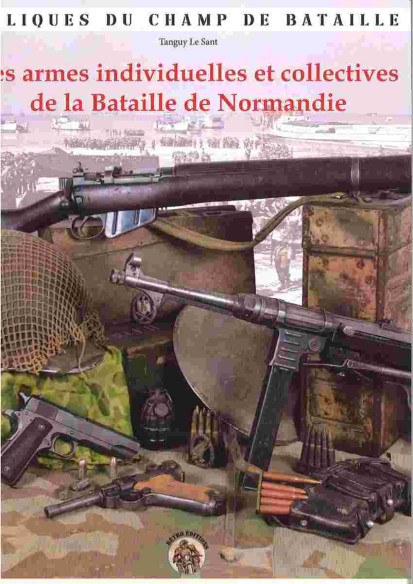 Les armes individuelles et collectives de la Bataille de Normandie | 9782958809669 |