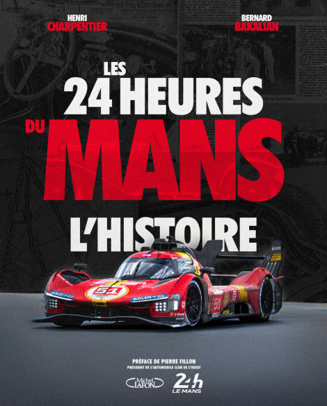 LES 24 HEURES DU MANS - L'HISTOIRE De Henri Charpentier et Bernard Bakalian | 9782749965239 |