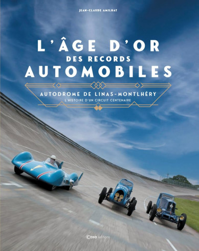 Autodrome de Linas-Montlhéry - L'âge d'or des records automobiles | 9782380584875 |