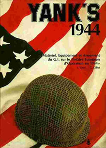 Yank'S 1944 - Matériel, Equipement et Armement du G.I sur le théâtre Européen d'Opération en 1944 | 9782871140030 |