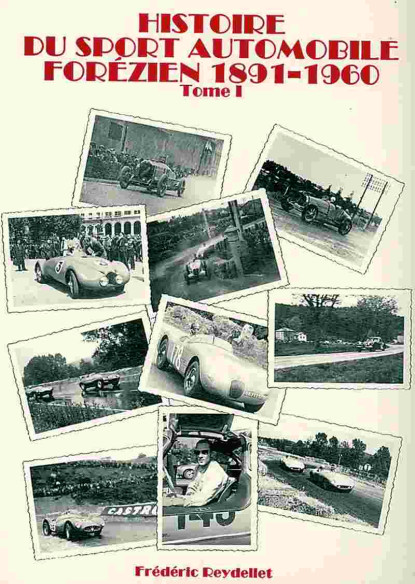 Histoire du Sport Automobile Forézien 1891-1960 Tome 1 De Fréderic REYDELLET | Forézien Tome 1 |
