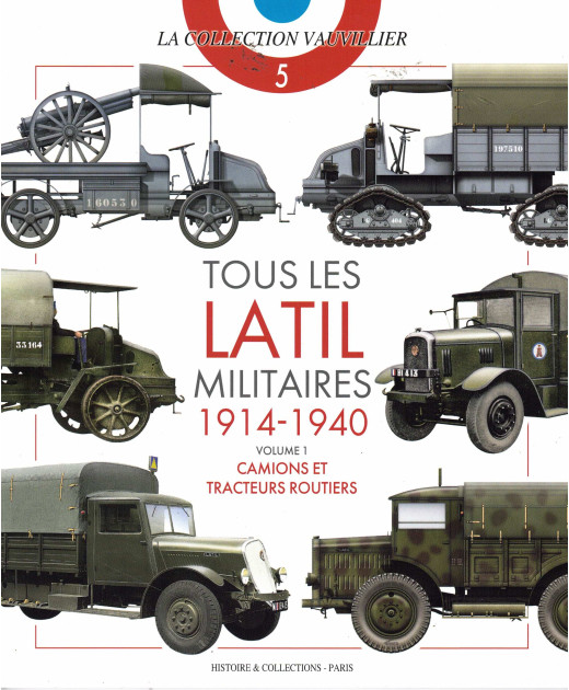 Tous les Latil militaires 1914-1940 Vol.1 Camions et tracteurs routiers | 9791038013421 |