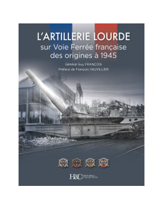 L'artillerie lourde sur Voie Ferrée française, Des origines à 1945 | 9791038012196 |