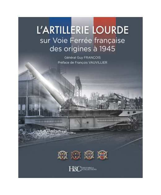 L'artillerie lourde sur Voie Ferrée française, Des origines à 1945 | 9791038012196 |