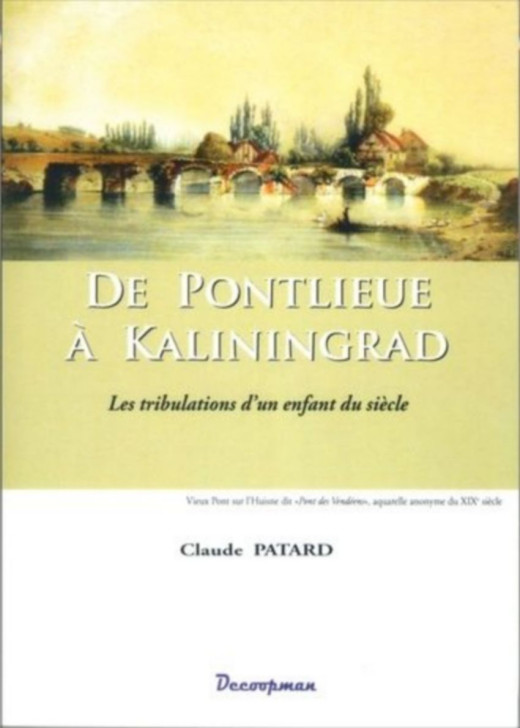 De Pontlieue à Kaliningrad, Les Tribulations D'un Enfant Du Siècle De Claude Patard | 9782917254240 |