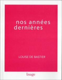 Nos années dernières De Louise Bastier | 9782956648185 |
