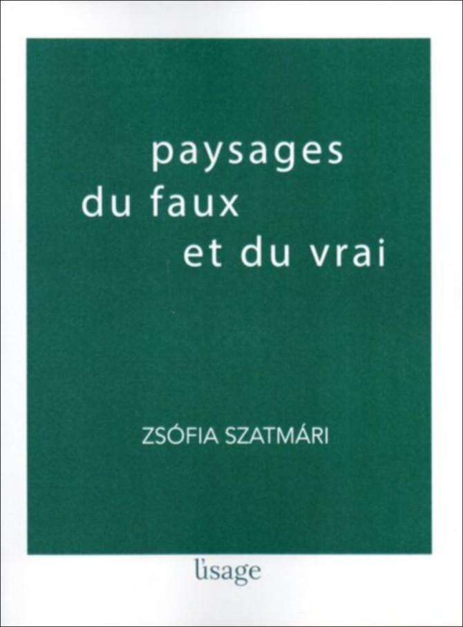 Paysages du faux et du vrai De Zsófia Szatmári | 9782959381539 |