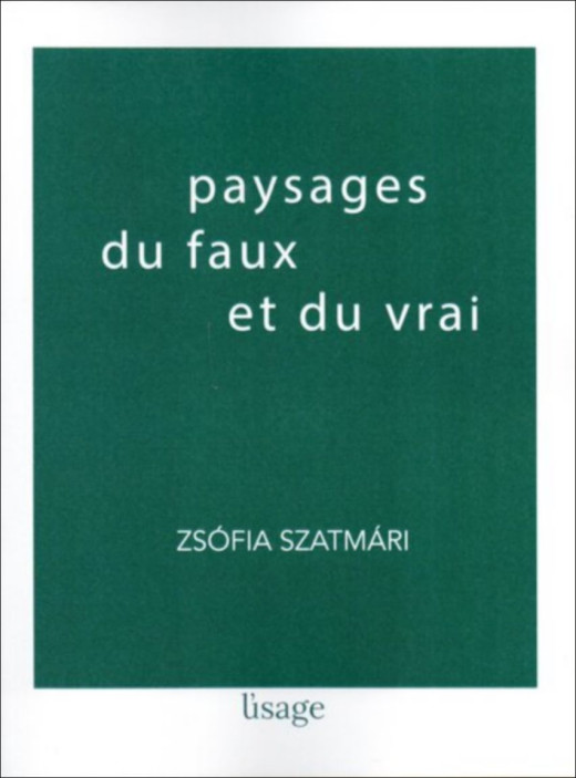 Paysages du faux et du vrai De Zsófia Szatmári | 9782959381539 |