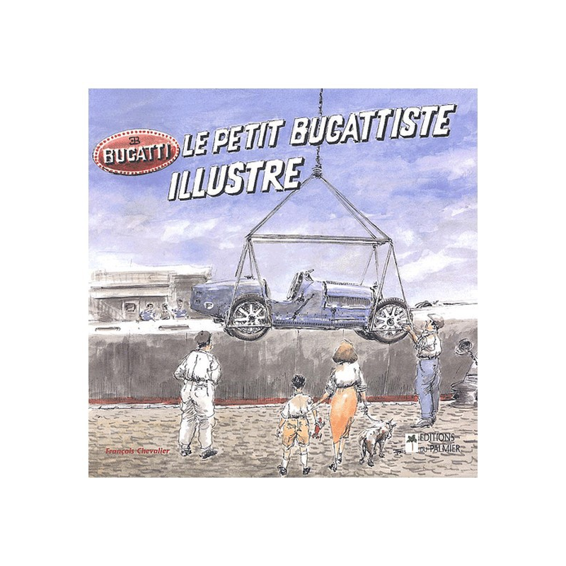 Le petit Bugattiste illustré De François Chevalier Ed. du Palmier | 9782914920247 |