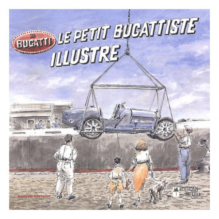 Le petit Bugattiste illustré De François Chevalier Ed. du Palmier | 9782914920247 |