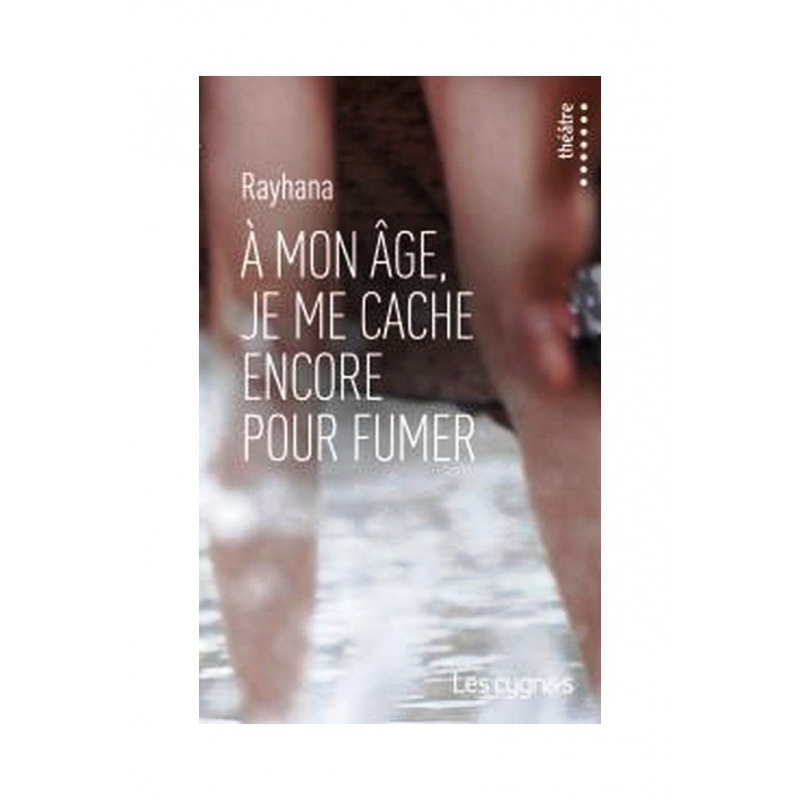 A mon âge, je me cache encore pour fumer De Rayhana Ed. les Cygnes | 9782915459623 |